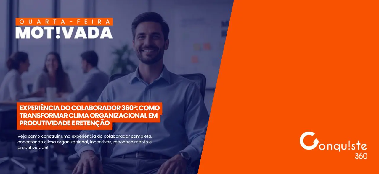 Experiência do Colaborador 360°: como transformar clima organizacional em produtividade e retenção